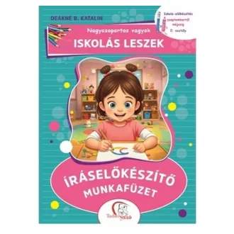   Nagycsoportos vagyok - Iskolás leszek: Íráselőkészítő munkafüzet