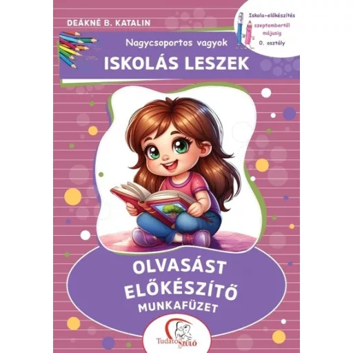 Nagycsoportos vagyok - Iskolás leszek: Olvasást előkészítő munkafüzet - Deákné B. Katalin