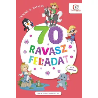   70 ravasz feladat - 5-8 éveseknek (Új kiadás) - Deákné B. Katalin szerk.