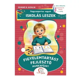  Nagycsoportos vagyok - Iskolás leszek: Figyelemtartást fejlesztő munkafüzet