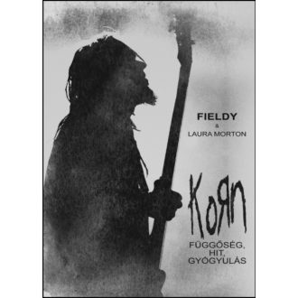Korn - Függőség, hit, gyógyulás - Fieldy - Laura Morton