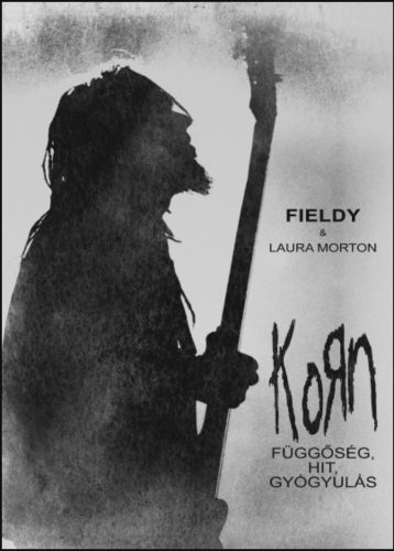 Korn - Függőség, hit, gyógyulás - Fieldy - Laura Morton