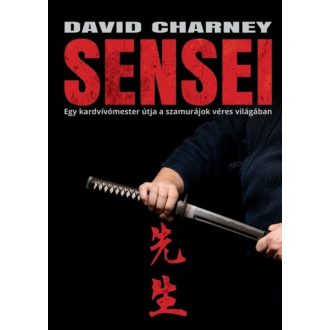   Sensei - Egy kardvívómester útja a szamurájok véres világában - David Charney