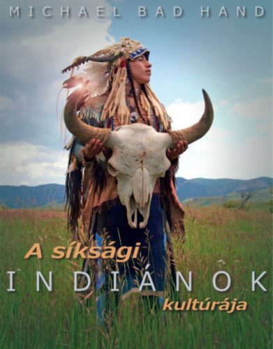 A síksági indiánok kultúrája - Michael Bad Hand