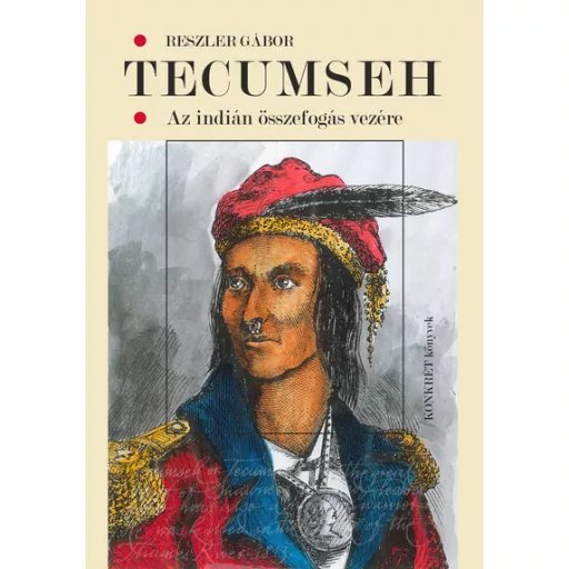 Tecumseh - Az indián összefogás vezére - Reszler Gábor