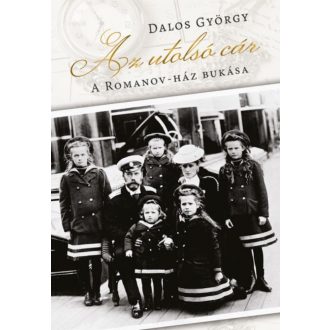 Az utolsó cár - A Romanov-ház bukása (Dalos György)