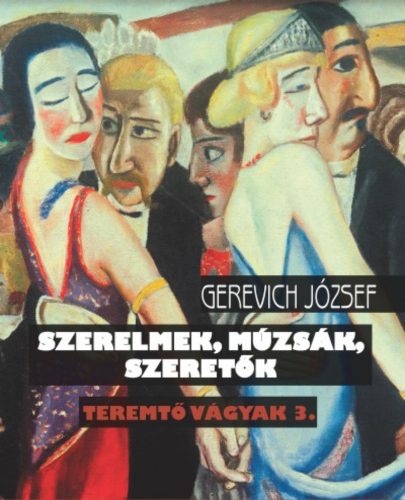 Szerelmek, múzsák, szeretők - Teremtő vágyak 3. (Gerevich József)