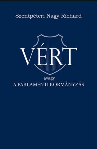 Vért - avagy a parlamenti kormányzás - Szentpéteri Nagy Richard