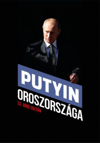 Putyin Oroszországa (Sz. Bíró Zoltán)