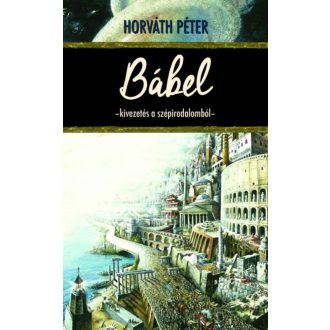 Bábel - Kivezetés a szépirodalomból (Horváth Péter)