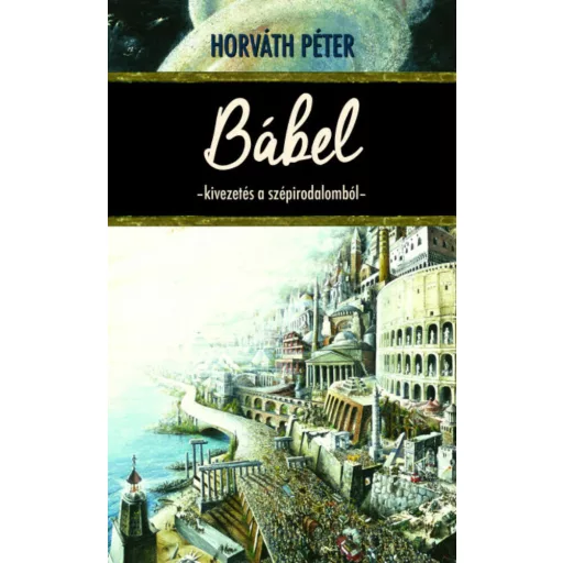 Bábel - Kivezetés a szépirodalomból (Horváth Péter)