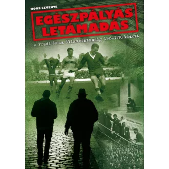 Egészpályás letámadás - A Fradi és az állambiztonság 1945-1970 között (Koós Levente)