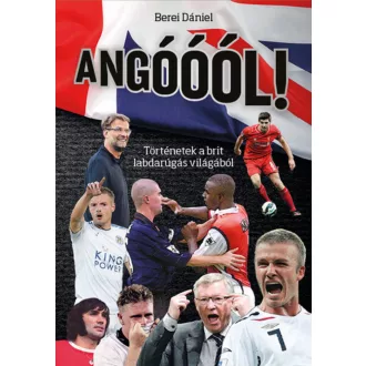   Angóóól! - Történetek a brit labdarúgás világából - Berei Dániel