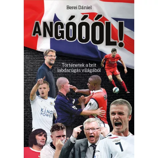 Angóóól! - Történetek a brit labdarúgás világából - Berei Dániel