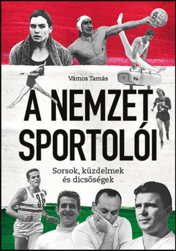 A Nemzet Sportolói - Sorsok, küzdelmek és dicsőségek - Vámos Tamás