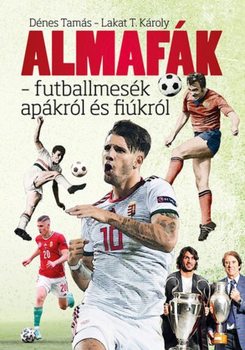 Almafák - futballmesék apákról és fiúkról - Dénes Tamás