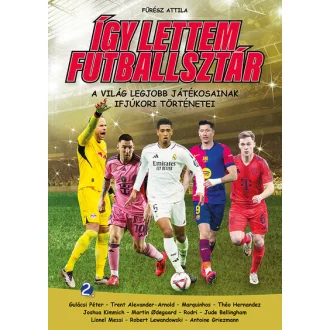   Így lettem futballsztár 2. - A világ legjobb játékosainak ifjúkori történetei - Fűrész Attila