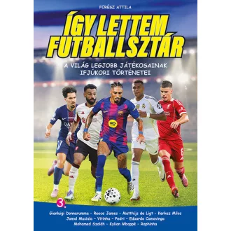   Így lettem futballsztár 3. - A világ legjobb játékosainak ifjúkori történetei - Fűrész Attila
