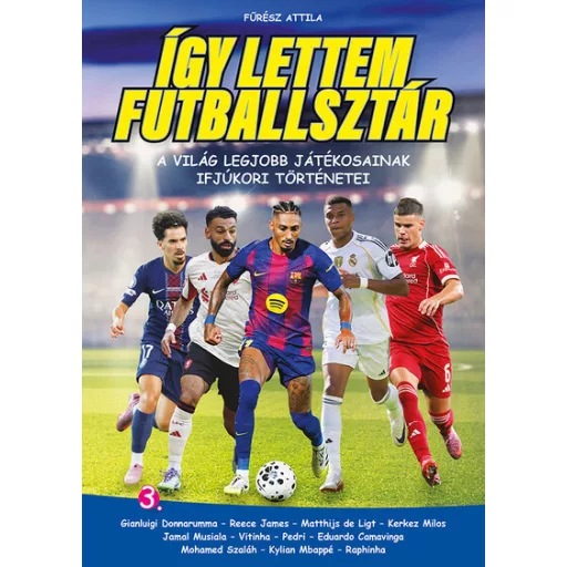 Így lettem futballsztár 3. - A világ legjobb játékosainak ifjúkori történetei - Fűrész Attila