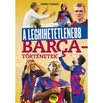A leghihetetlenebb Barca-történetek - Dénes Tamás