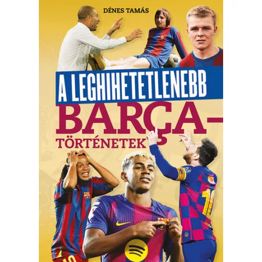 A leghihetetlenebb Barca-történetek - Dénes Tamás