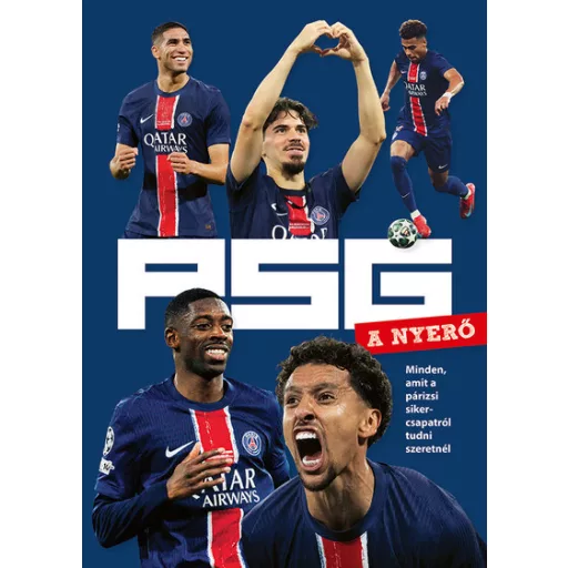PSG - A nyerő - Minden, amit a párizsi sikercsapatról tudni szeretnél - Andics Gábor