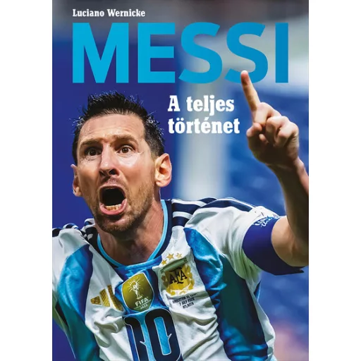Messi - A teljes történet - Luciano Wernicke