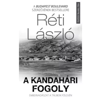   A kandahári fogoly - Embervadászat a tálibok földjén - Réti László