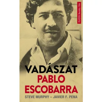 Vadászat Pablo Escobarra - Steve Murphy - Javier F. Pena