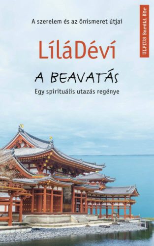 A beavatás /Egy spirituális utazás regénye (Lílá Déví)