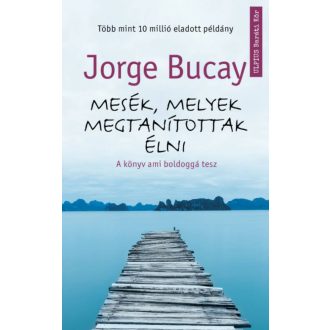   Mesék, melyek megtanítottak élni - A könyv ami boldoggá tesz (Jorge Bucay)