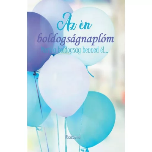 Az én boldogságnaplóm - Mert a boldogság benned él... (lufis borító) (Napló)