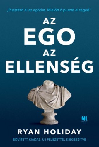 Az ego az ellenség /Pusztítsd el az egódat. mielőtt ő pusztít el téged. (bővitett, új kiadás) (