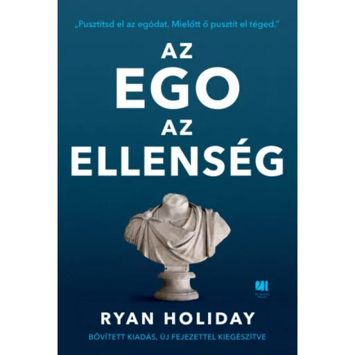 Az ego az ellenség /Pusztítsd el az egódat. mielőtt ő pusztít el téged. (bővitett, új kiadás) (
