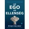 Az ego az ellenség /Pusztítsd el az egódat. mielőtt ő pusztít el téged. (bővitett, új kiadás) (