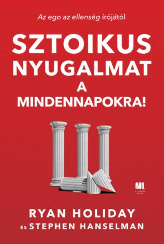 Sztoikus nyugalmat a mindennapokra! (Ryan Holiday)