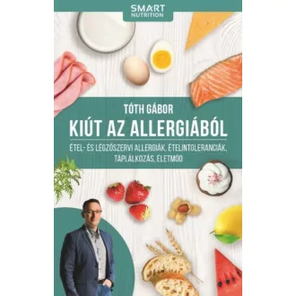 Kiút az allergiából -Étel- és légzőszervi allergiák, ételtoleranciák, táplálkozás, életmód (Tót
