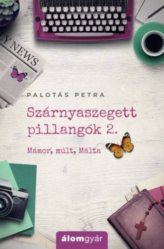 Szárnyaszegett pillangók 2. - Mámor, múlt, Málta (Palotás Petra)