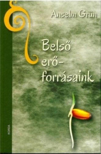 Belső erőforrásaink - Anselm Grün