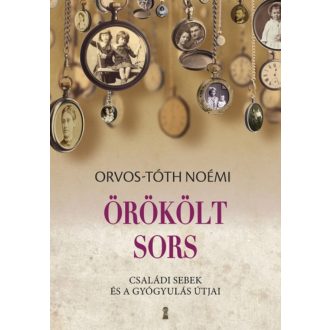 Örökölt sors - Családi sebek és a gyógyulás útjai - Orvos-Tóth Noémi - Mai-Könyv.hu