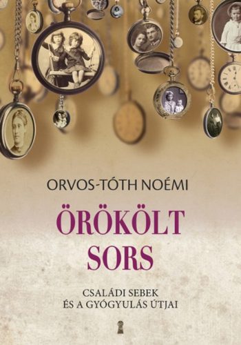 Örökölt sors - Családi sebek és a gyógyulás útjai - Orvos-Tóth Noémi - Mai-Könyv.hu