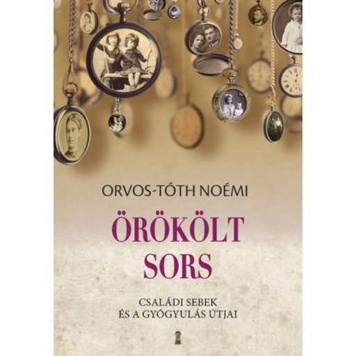 Örökölt sors - Családi sebek és a gyógyulás útjai - Orvos-Tóth Noémi - Mai-Könyv.hu