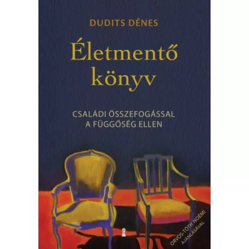 Életmentő könyv - Családi összefogással a függőség ellen (Dudits Dénes)