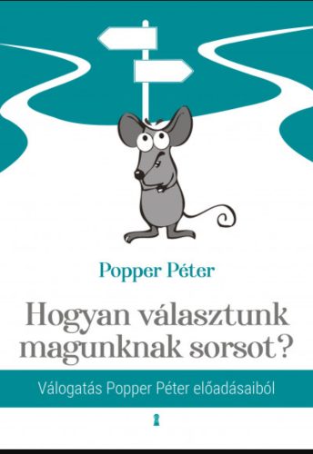 Hogyan választunk magunknak sorsot? - Popper Péter