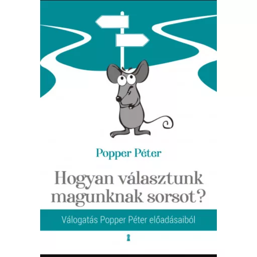 Hogyan választunk magunknak sorsot? - Popper Péter