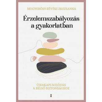   Érzelemszabályozás a gyakorlatban - Mogyorósy-Révész Zsuzsanna