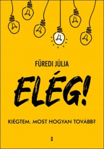 ELÉG! - Kiégtem. Most hogyan tovább? - Füredi Júlia