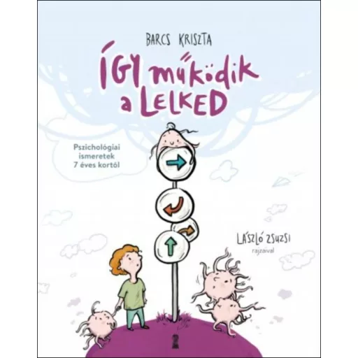 Így működik a lelked - Pszichológiai ismeretek 7 éves kortól - Barcs Kriszta