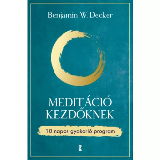 Meditáció kezdőknek - Benjamin W. Decker