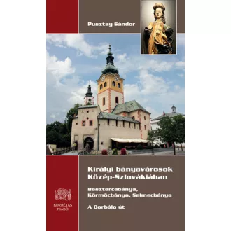   Királyi bányavárosok Közép-Szlovákiában - Pusztay Sándor